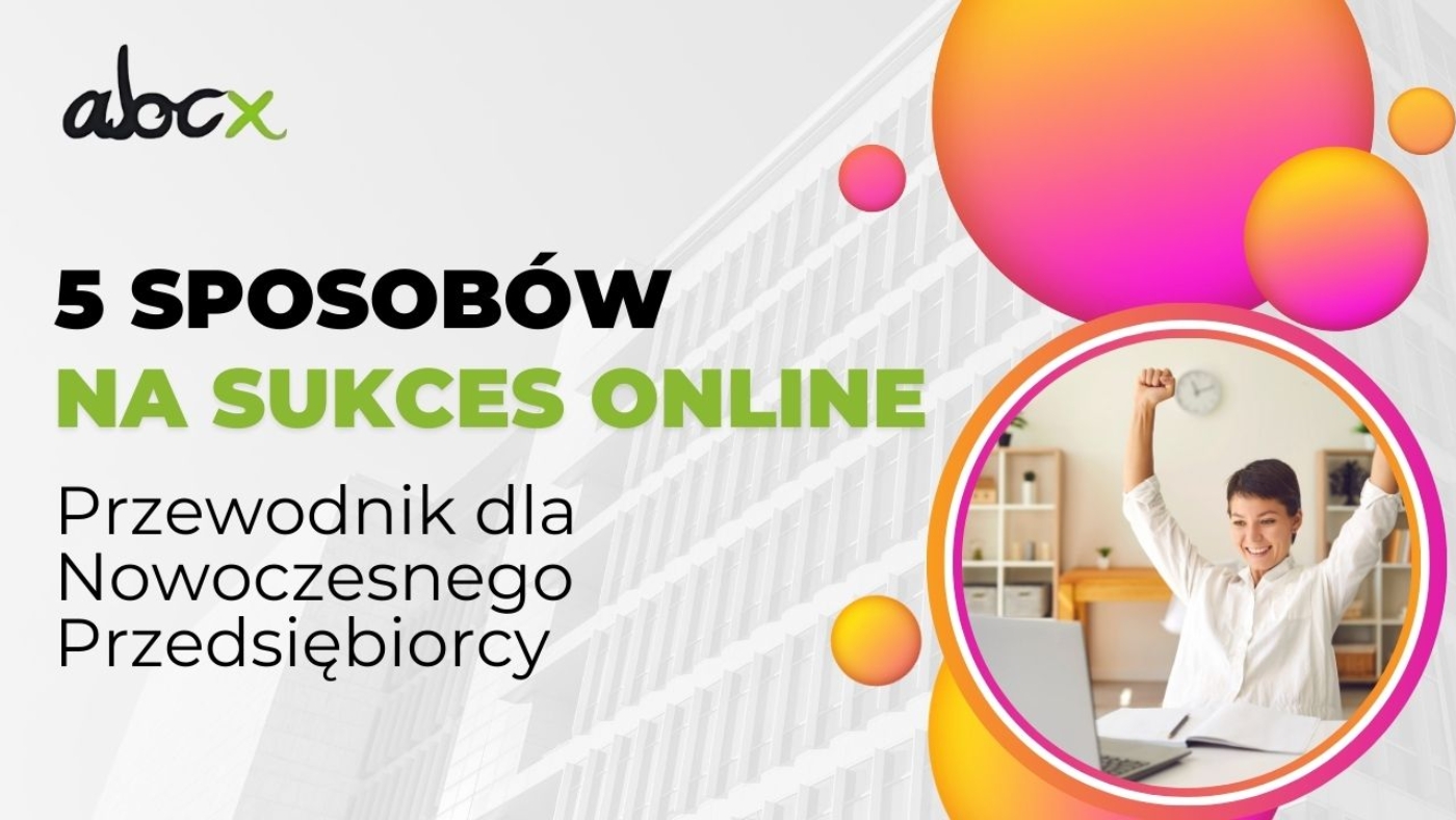 5 Sposobów na sukces online przewodnik dla nowoczesnego przedsiębiorcy