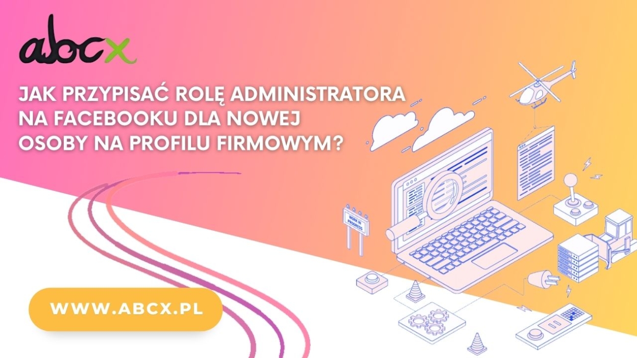 Jak przypisać rolę administratora na Facebooku dla nowej osoby na profilu firmowym?