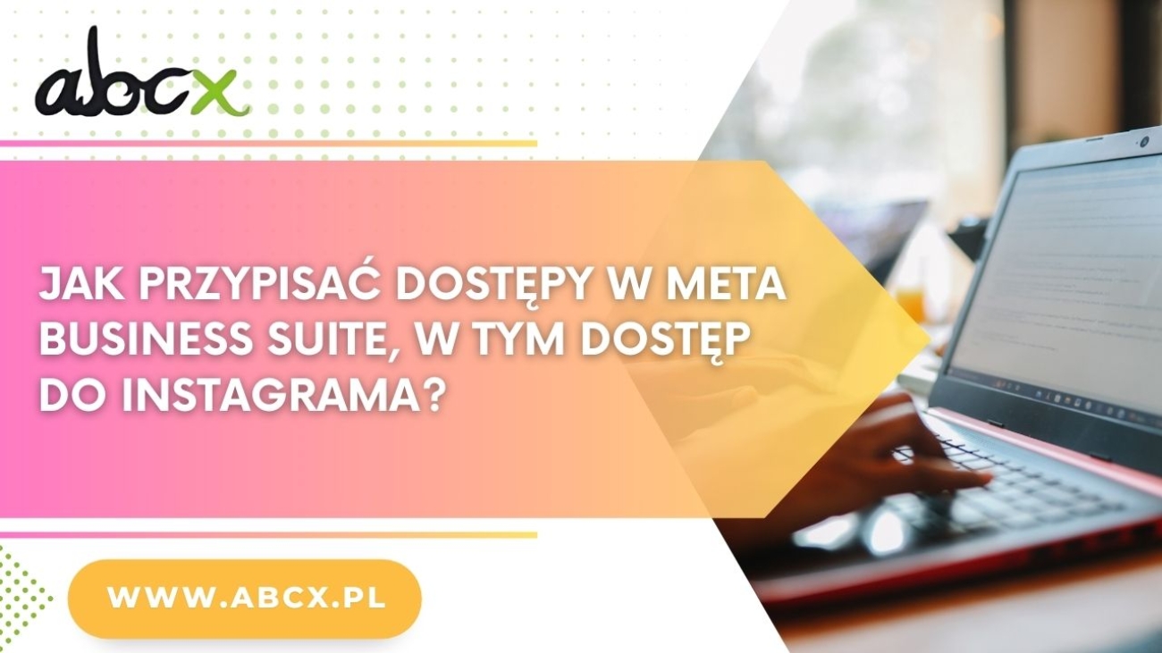 Jak przypisać dostępy w Meta Business Suite, w tym dostęp do Instagrama?